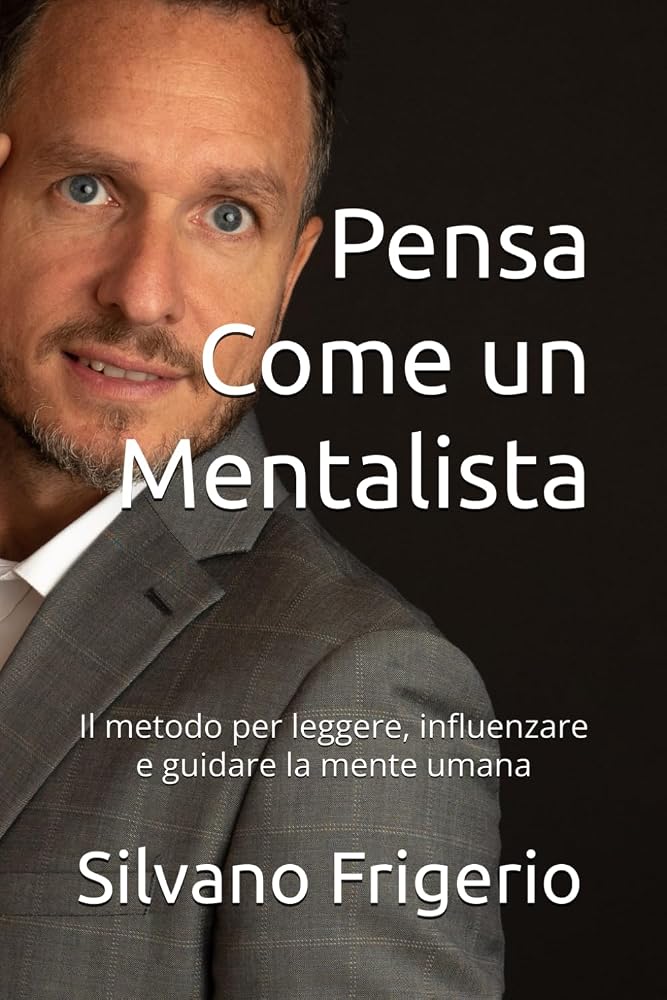 Copertina del libro Pensa Come un Mentalista di Silvano Frigerio